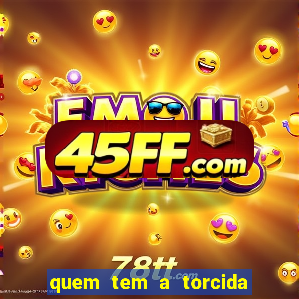 quem tem a torcida mais bonita do brasil